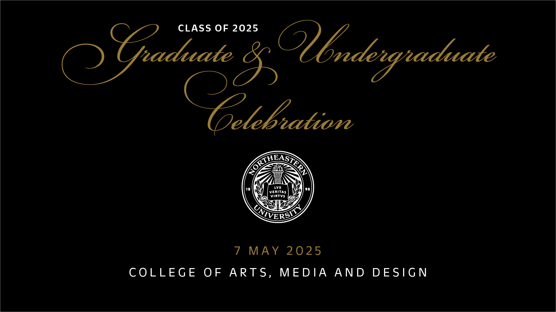 Class of 2025 Graduate & Undergraduate Celebration 7 May 2025 College of Arts, Media, and Design