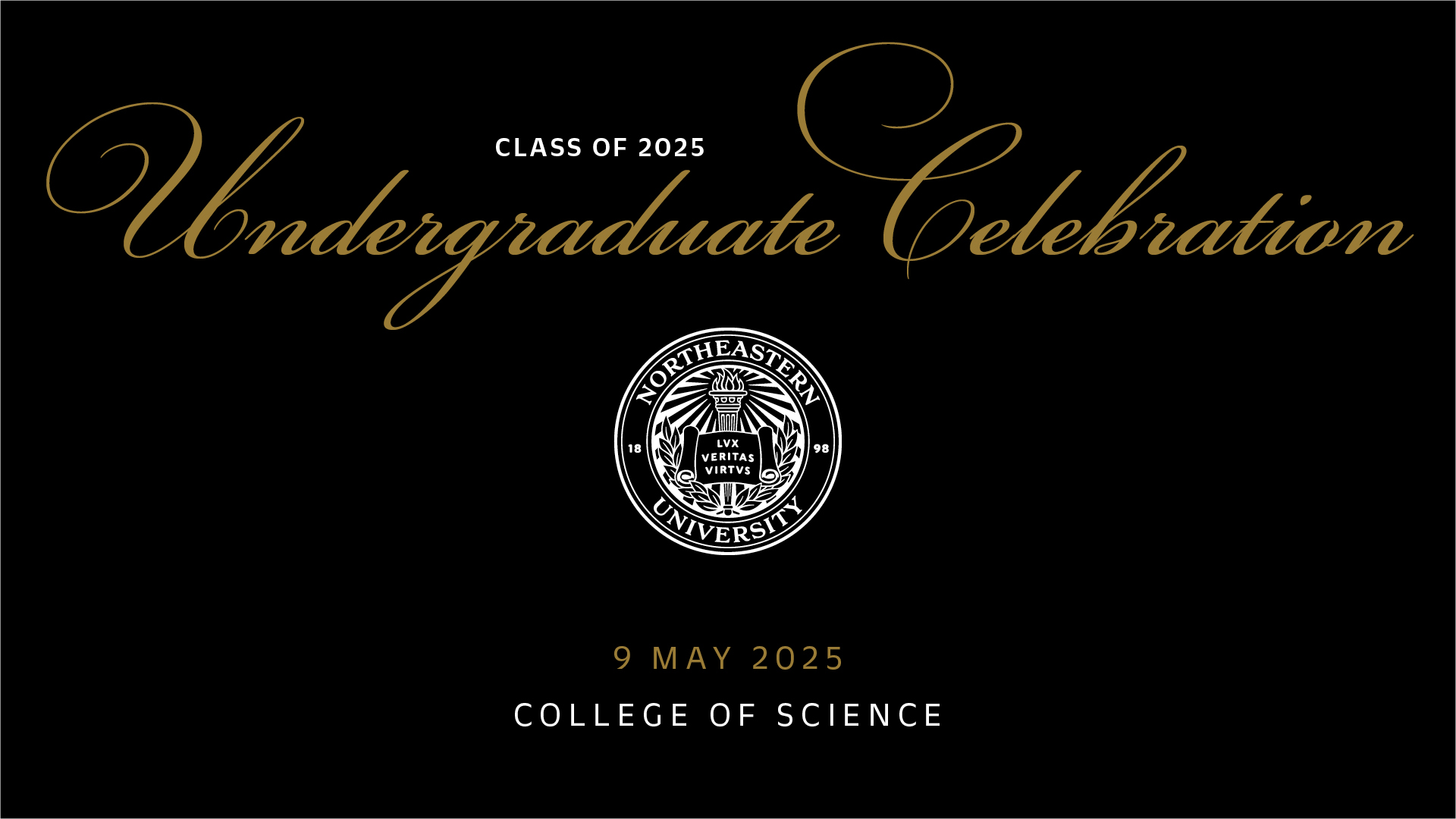 Class of 2025 Undergraduate Celebration 9 May 2025 College of Science
