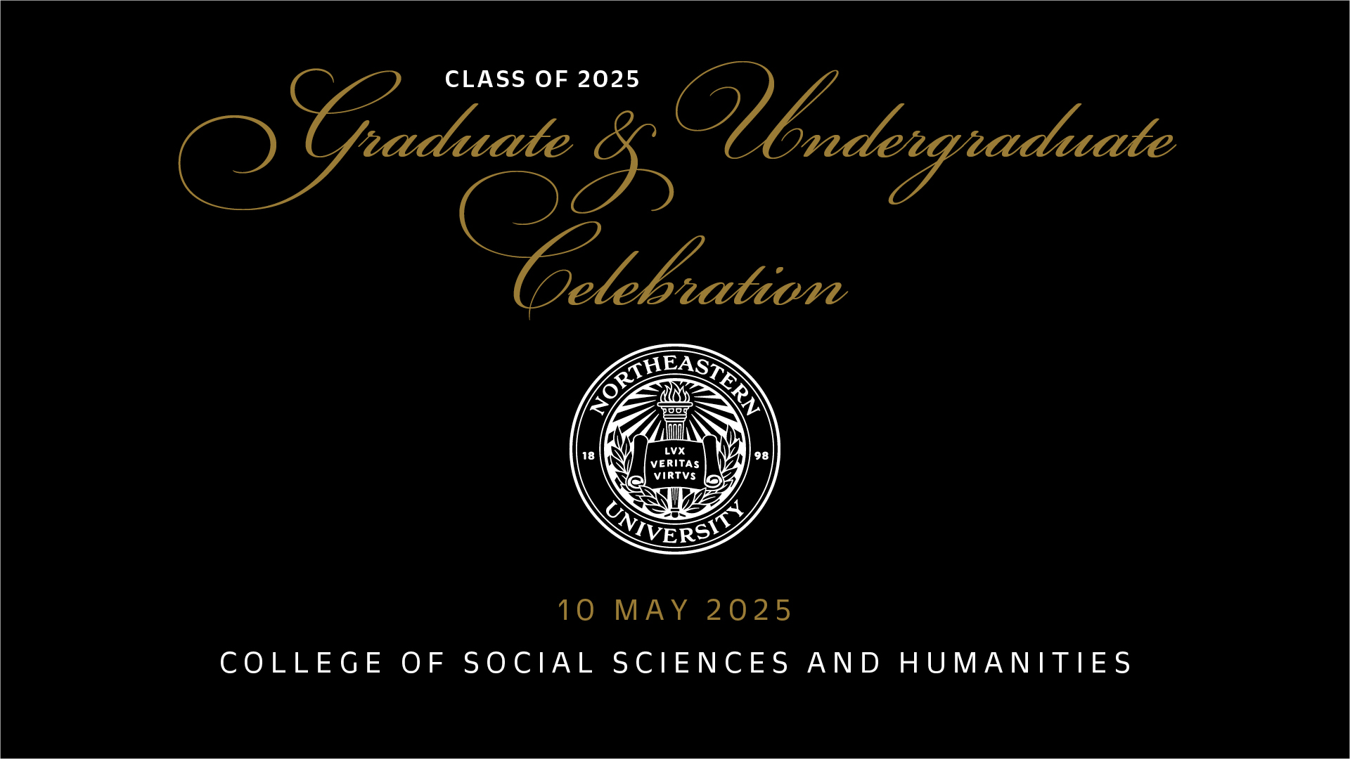 Class of 2025 Graduate and Undergraduate Celebration 10 May 2025 College of Social Sciences and Humanities