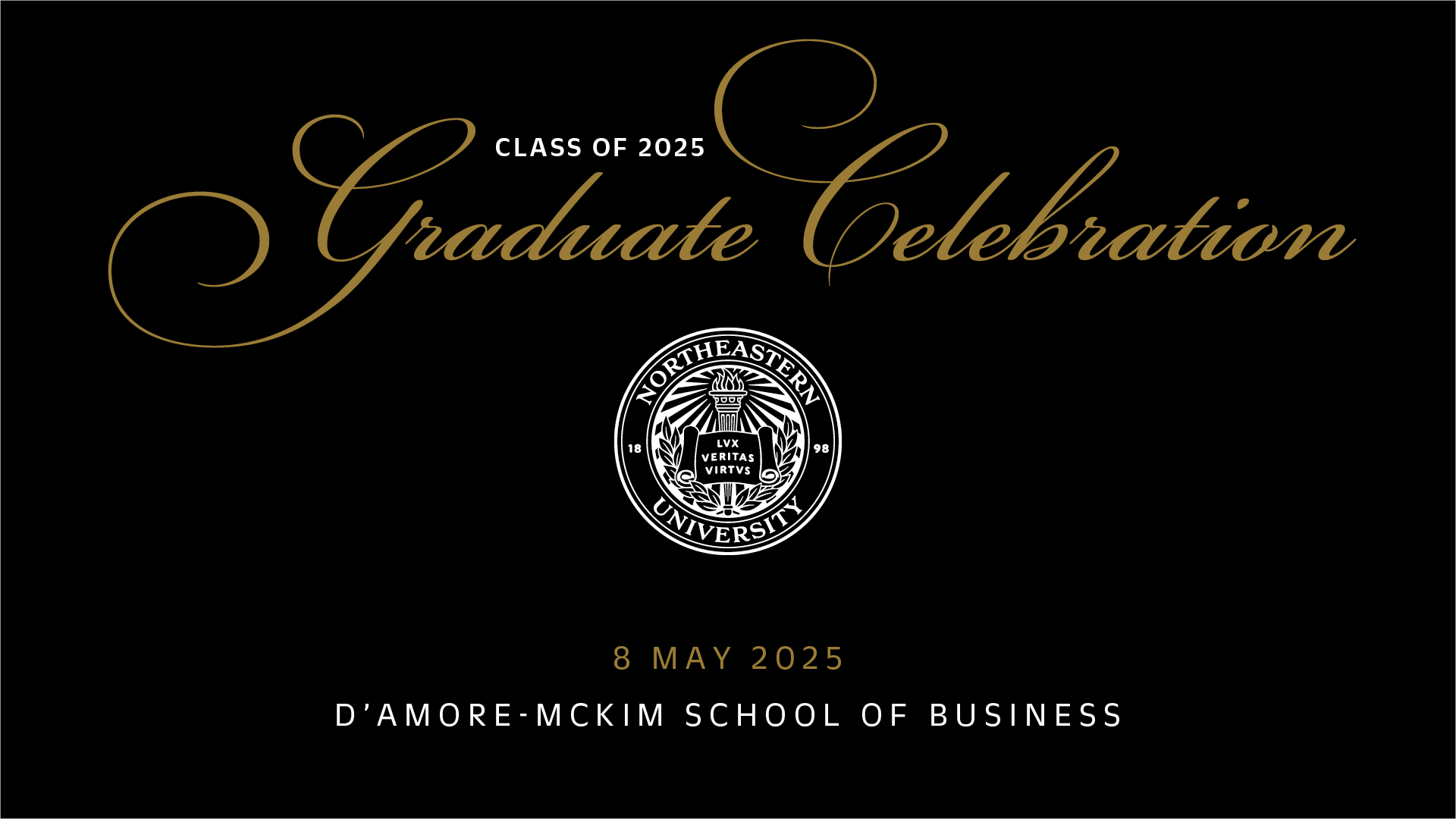 Class of 2025 Graduate Celebration 8 May 2025 D'Amore-McKim School of Business