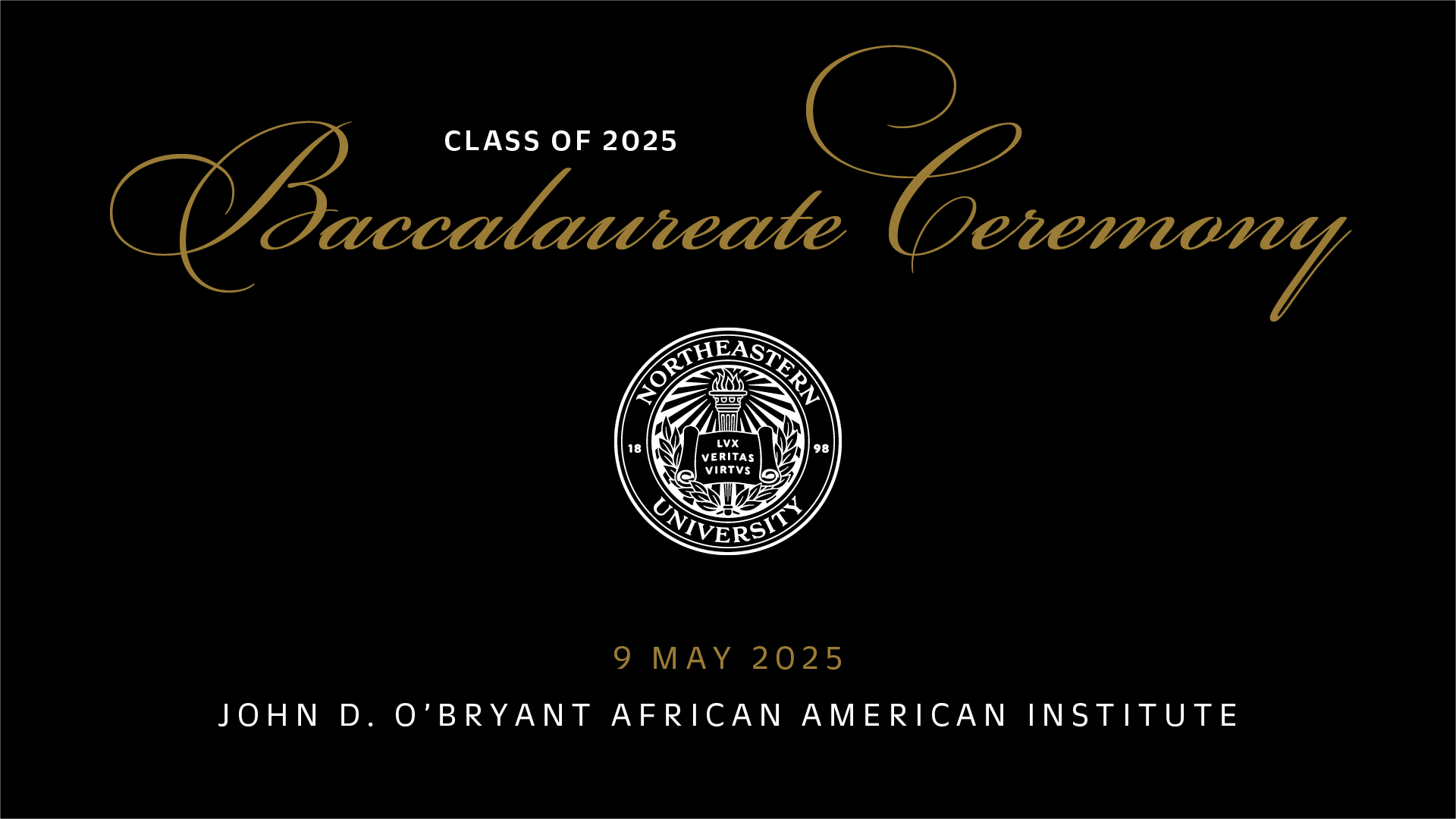 Class of 2025 Baccalaureate Ceremony 9 May 2025 John D. O'Bryant African American Institute
