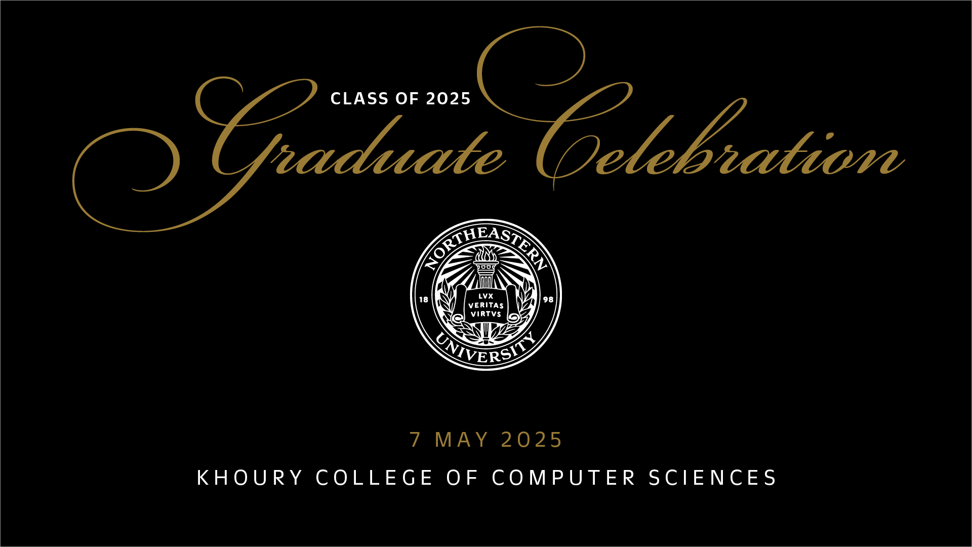 Class of 2025 Graduate Celebration 7 May 2025 Khoury College of Computer Sciences