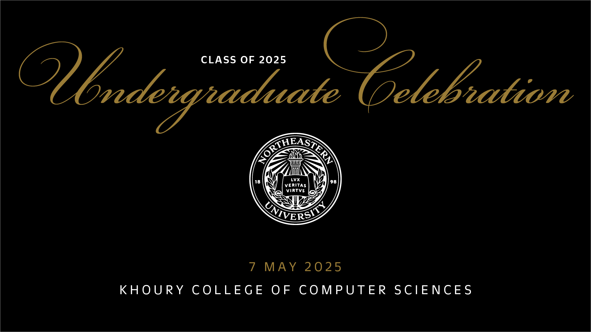Class of 2025 Undergraduate Celebration 7 May 2025 Khoury College of Computer Science